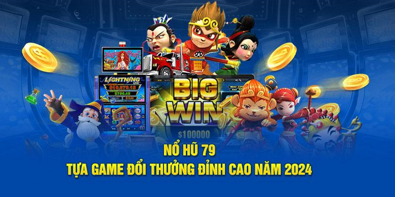 Nổ hũ 79 luôn đứng top tựa game giải trí có sức lôi cuốn trong thời đại